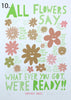 'All Flowers Say'  Screenprint. Individual One-Off Proofs.