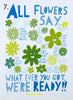 'All Flowers Say'  Screenprint. Individual One-Off Proofs.