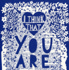 'I think that you are....Wonderful'  Navy Blue Screenprint. Artist Proofs