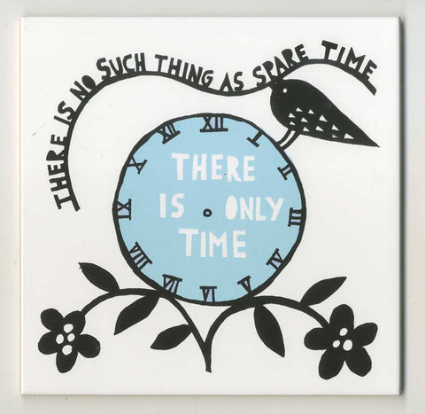 'There Is No Such Time As Spare Time' Ceramic Tile