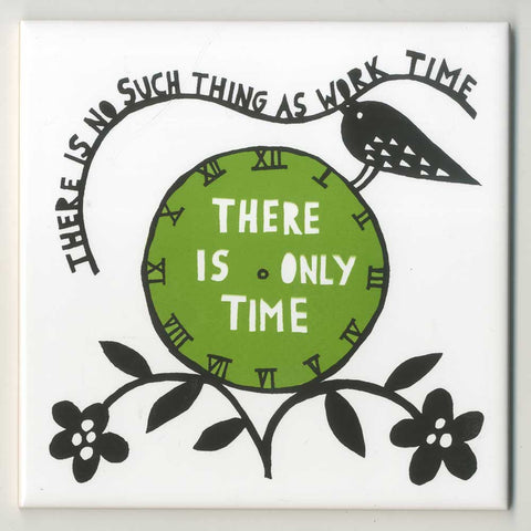 'There Is No Such Time As Work Time' Ceramic Tile