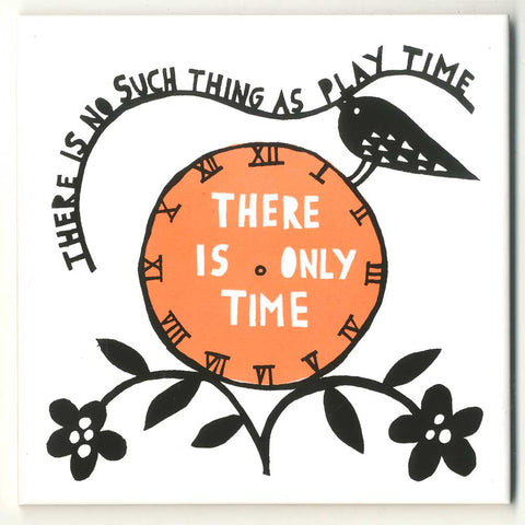 'There Is No Such Time As Play Time' Ceramic Tile
