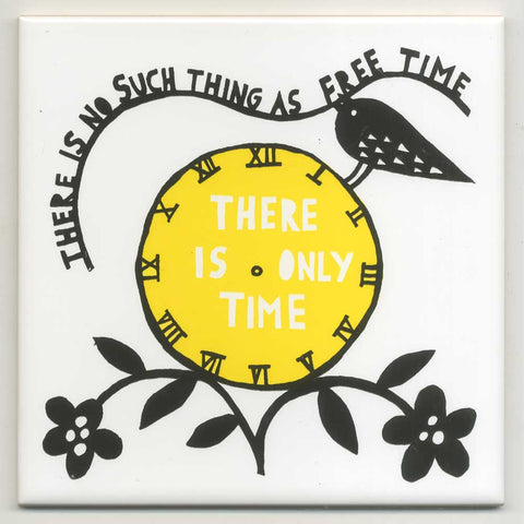 'There Is No Such Time As Free Time' Ceramic Tile