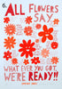 'All Flowers Say'  Screenprint. Individual One-Off Proofs.