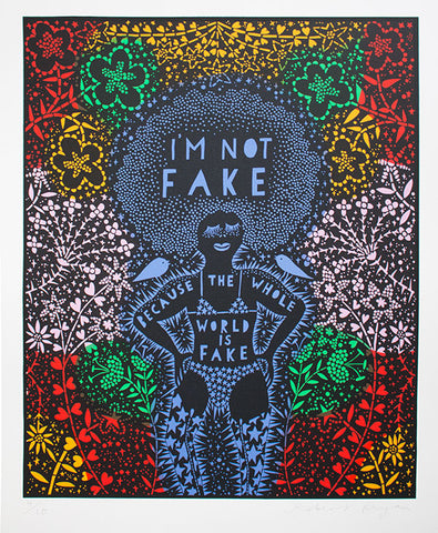 'I'm Not Fake Because The Whole World Is Fake' 2018 Screenprint