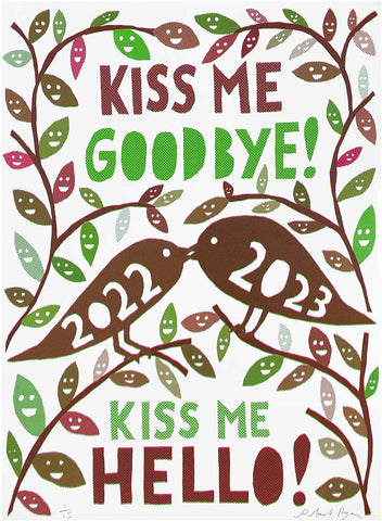 'Kiss me Goodbye 2022, Kiss me Hello 2023' Screenprint