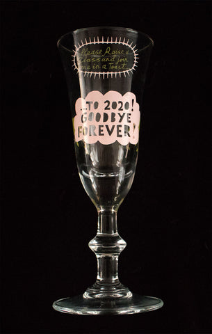 '...To 2020 ! GOODBYE FOREVER !'.  Sherry/Liqueur Glass
