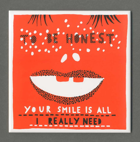 'Your Smile is all I really need' Ceramic Tile